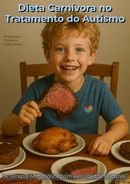 Dieta Carnívora no Tratamento do Autismo – A Terapia Metabólica com Resultados Eficazes